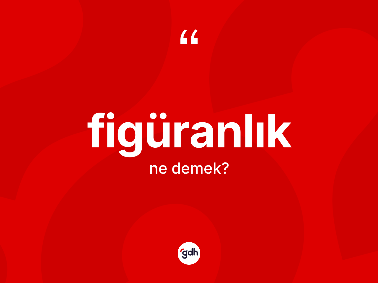 Figüranlık ne anlama gelir? Figüranlığın TDK'ya göre anlamı nedir?