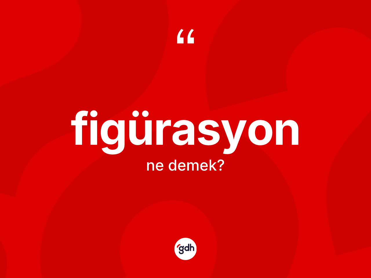 Figürasyon kelimesinin anlamı nedir? Figürasyonun TDK'ya göre anlamı nedir?