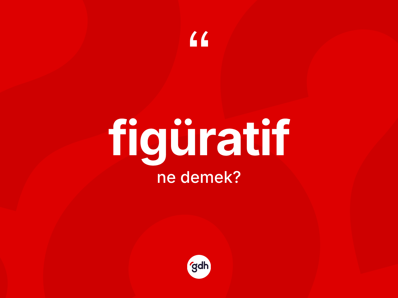 Figüratif kelimesi ne demek? Figüratifin kısaca tanımı nedir?