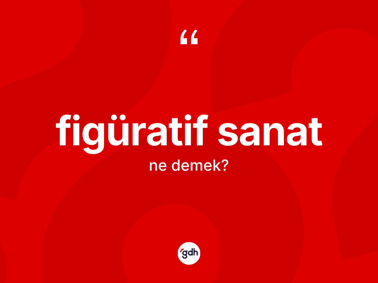 Figüratif sanat kelimesi ne demek? Figüratif sanatın kısaca tanımı nedir?