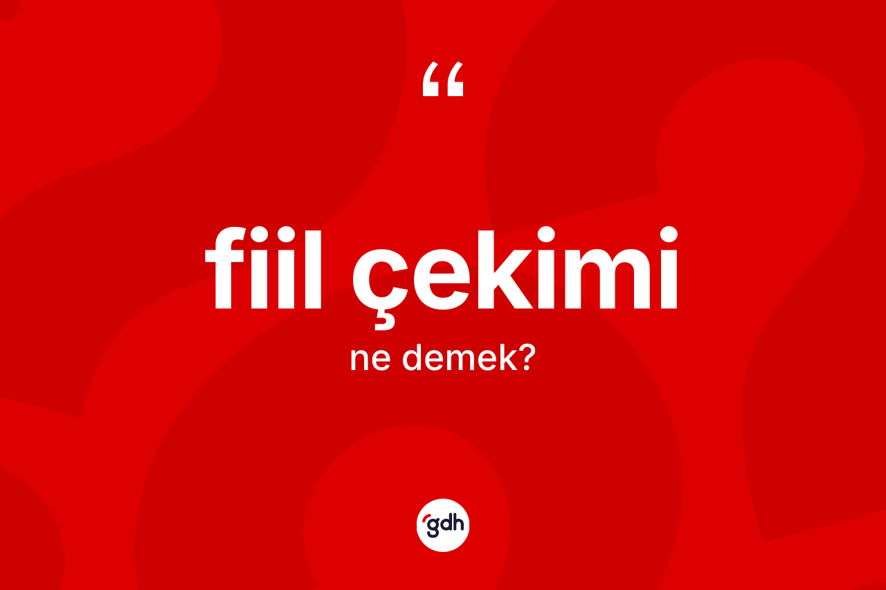 Fiil çekimi kelimesinin sözlükteki tanımı nedir?