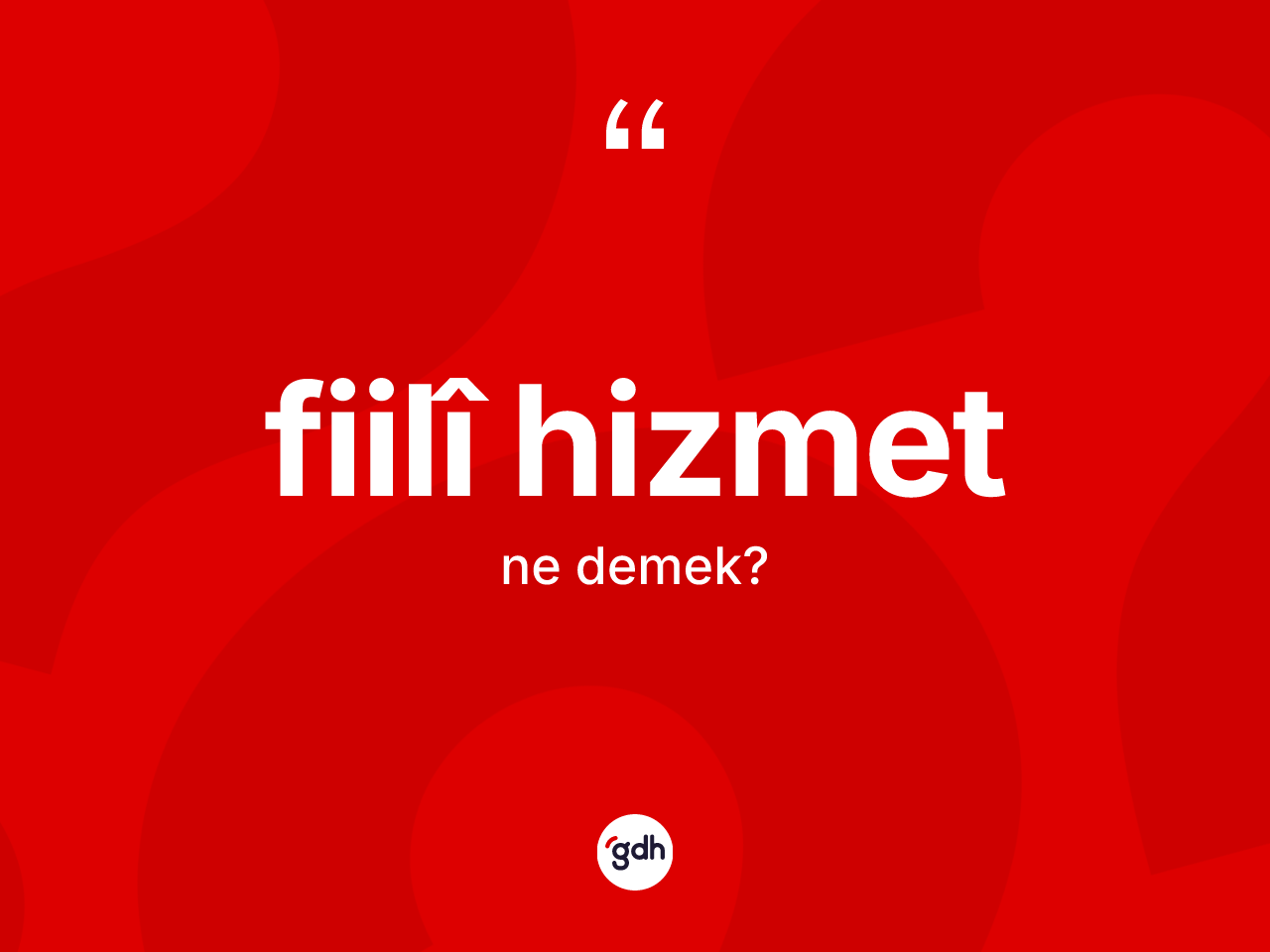Fiilî hizmet kelimesinin tanımı nedir? Fiilî hizmetin kısaca tanımı nedir?