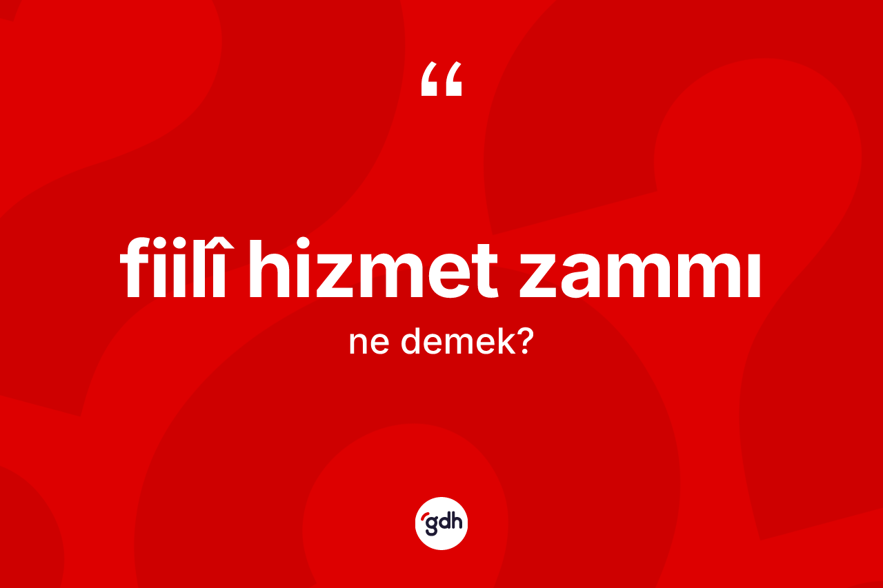 Fiilî hizmet zammı nedir?