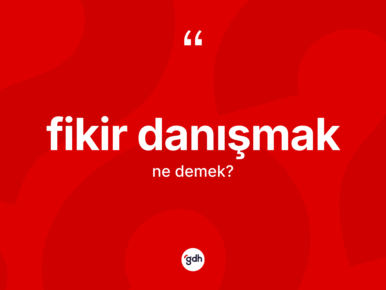 Fikir danışmak ifadesinin sözlükteki anlamı nedir? Fikir danışmak ifadesinin TDK anlamı nedir?