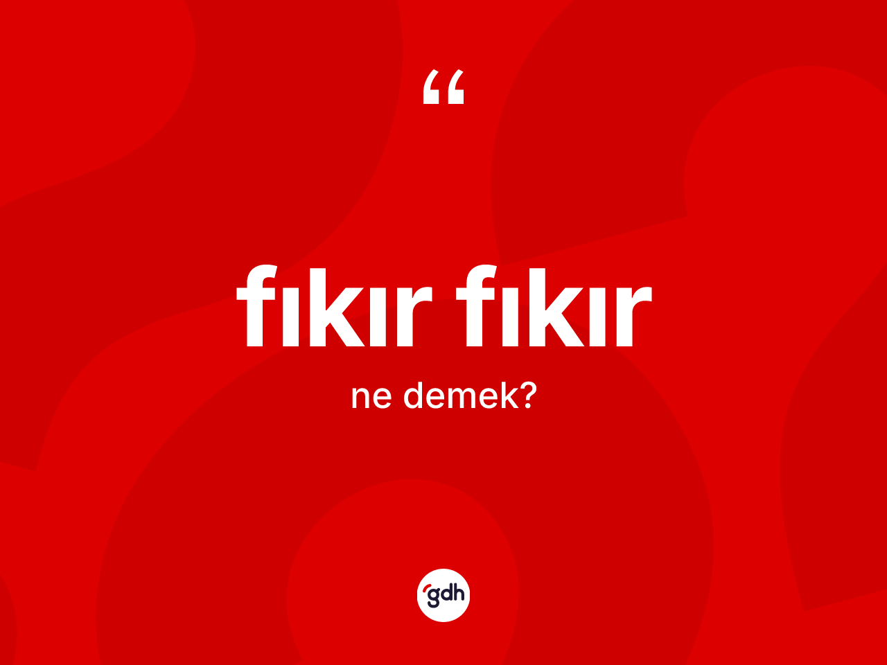 Fıkır fıkır ne anlama gelir? Fıkır fıkırın sözlükteki anlamı nedir?