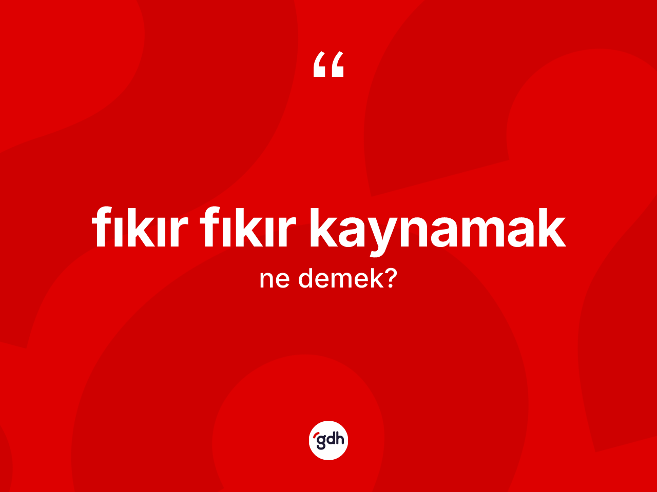 Fıkır fıkır kaynamak ifadesinin tanımı nedir? Fıkır fıkır kaynamak ifadesi hangi durumlarda kullanılır?