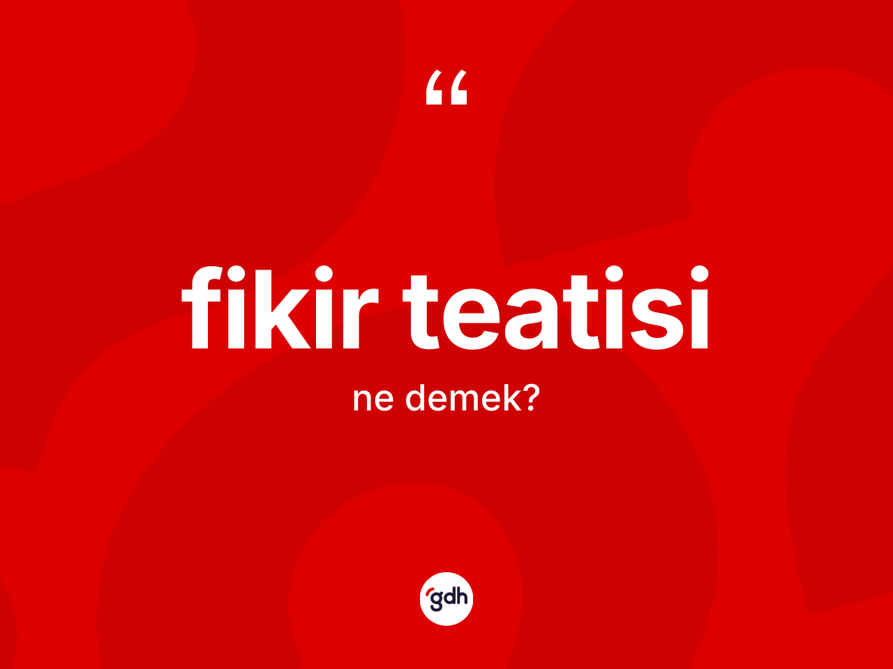 Fikir teatisi kelimesinin anlamı nedir? Fikir teatisinin TDK'ya göre anlamı nedir?
