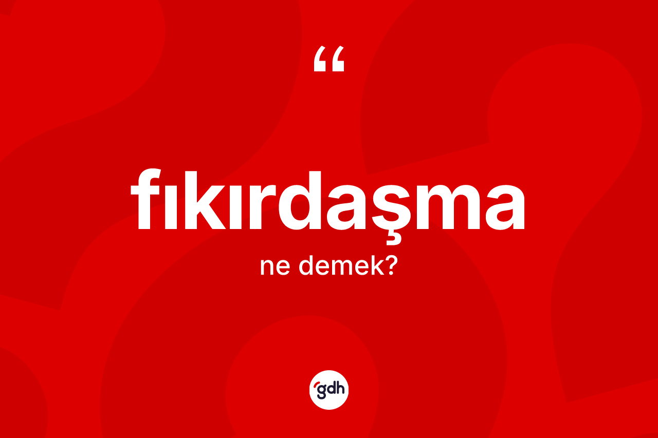 Fıkırdaşma kelimesinin anlamı nedir? Fıkırdaşmanın kısaca tanımı nedir?