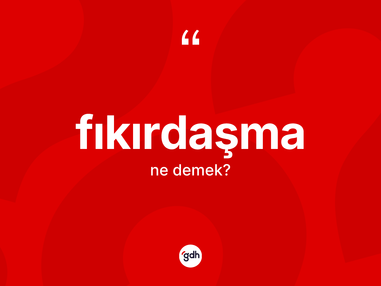 Fıkırdaşma kelimesinin anlamı nedir? Fıkırdaşmanın kısaca tanımı nedir?