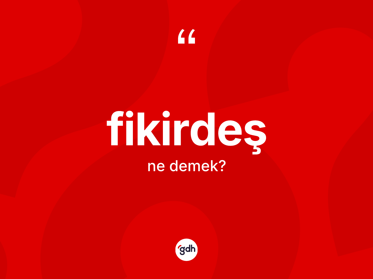 Fikirdeş kelimesinin tanımı nedir? Fikirdeşin TDK'ya göre anlamı nedir?
