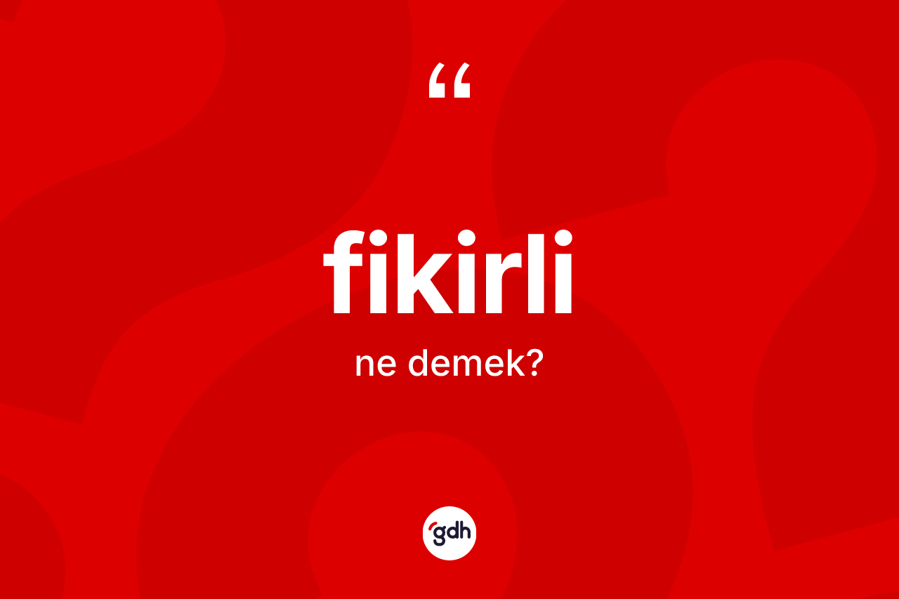 Fikirli kelimesi nedir?