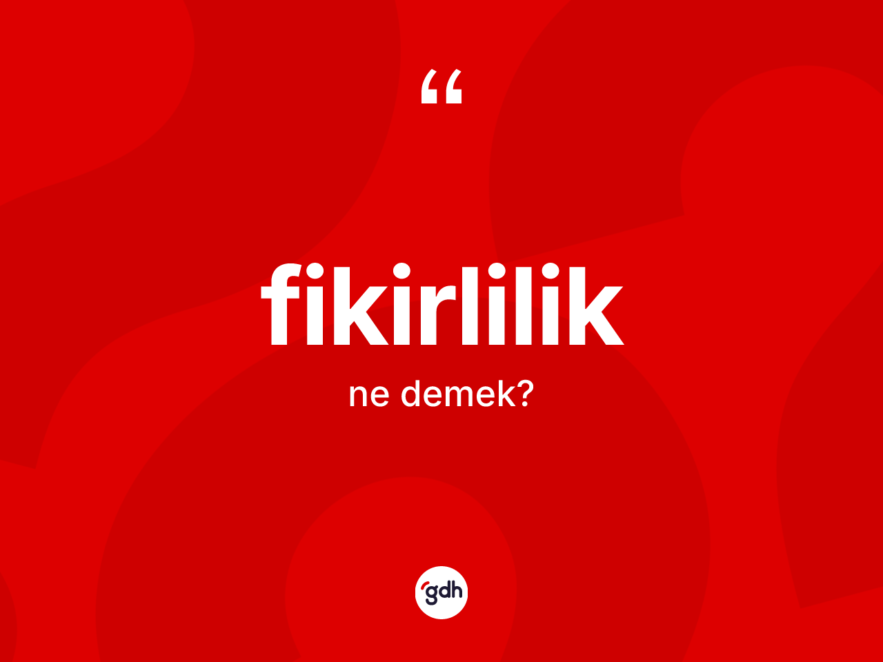 Fikirlilik kelimesinin sözlükteki tanımı nedir? Fikirlilik kelimesinin TDK'ya göre açıklaması nedir?