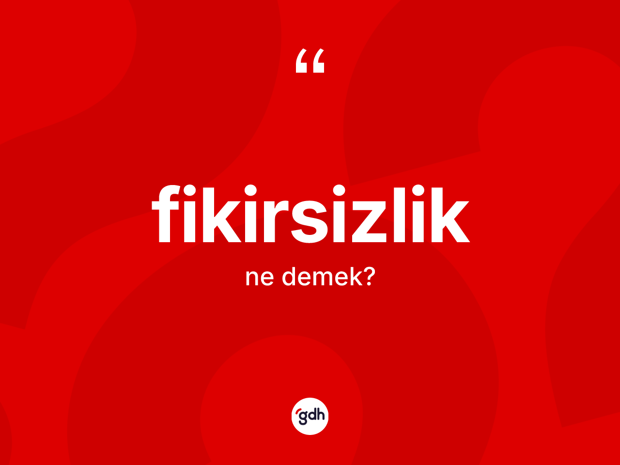 Fikirsizlik kelimesi ne anlama gelir? Fikirsizliğin TDK'ya göre anlamı nedir?