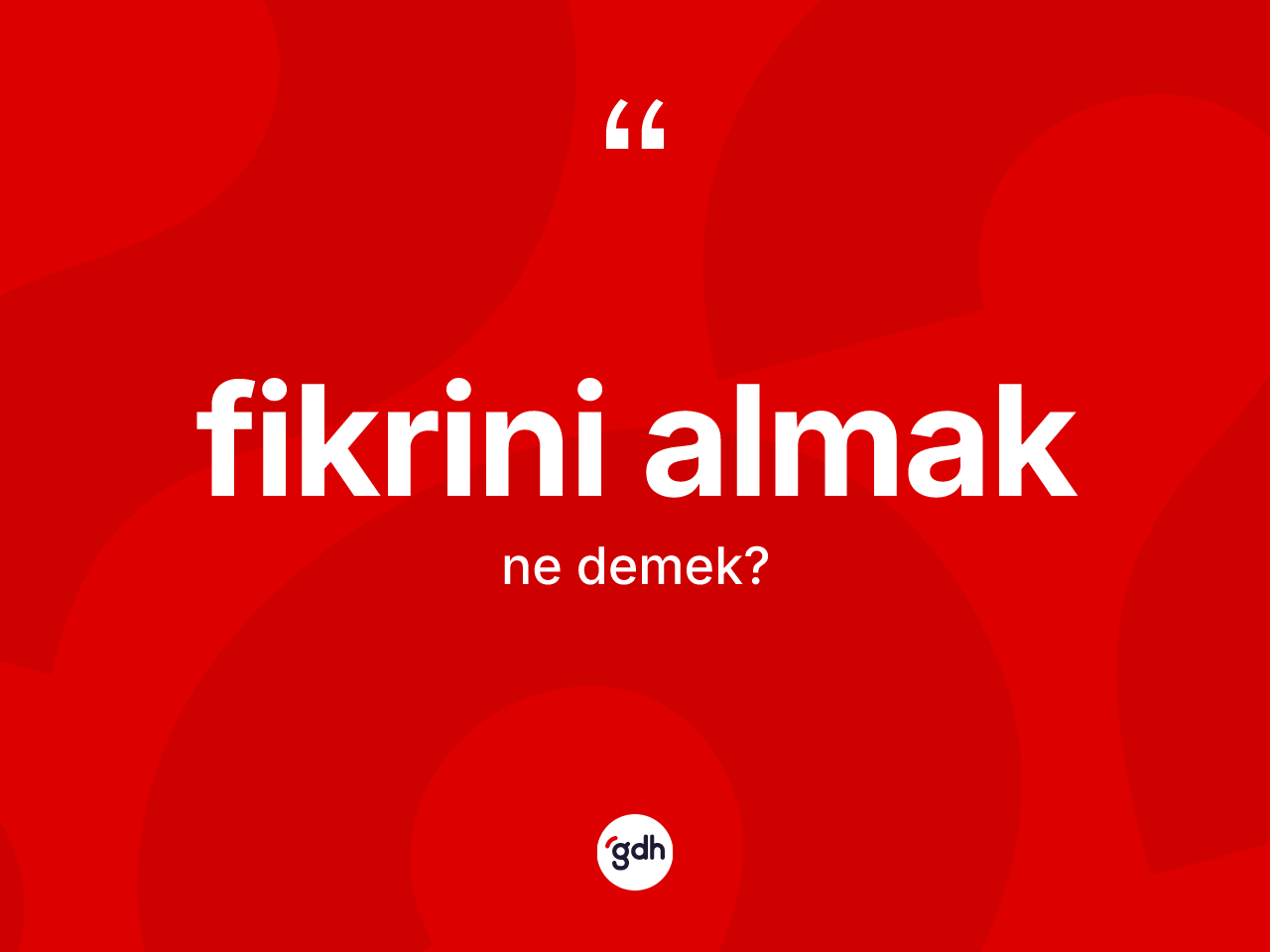Fikrini almak ne anlama gelir? Fikrini almak ifadesinin kaç farklı anlamı var?