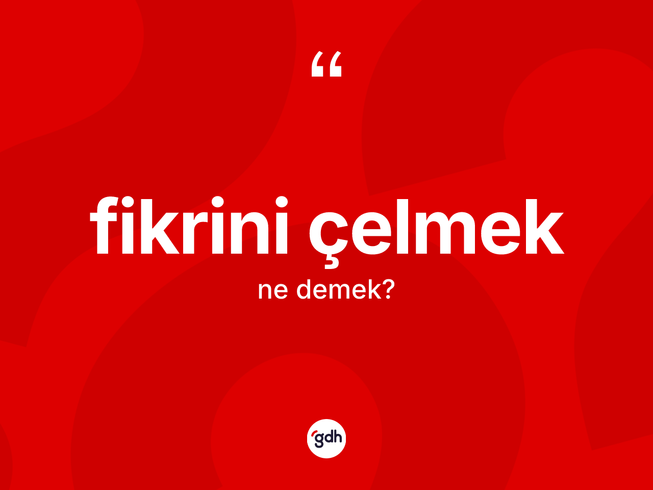 Fikrini çelmek ifadesinin kısaca anlamı nedir? Fikrini çelmek ifadesi nerede kullanılır?