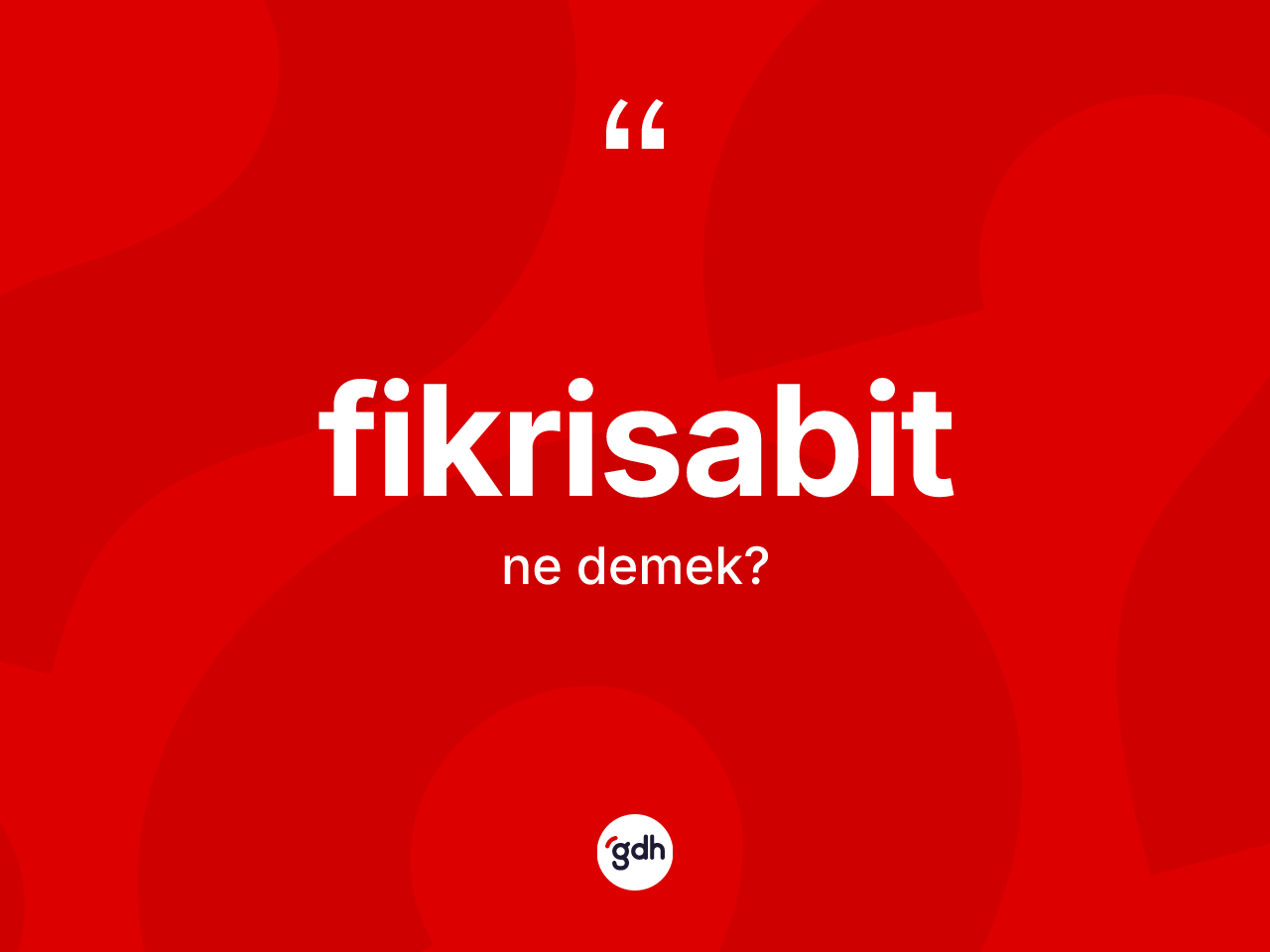 Fikrisabit kelimesinin tanımı nedir? Fikrisabit kelimesinin TDK'ya göre açıklaması nedir?