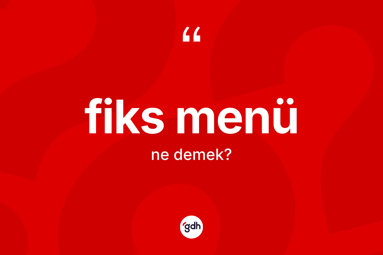 Fiks menü kelimesinin anlamı nedir? Fiks menünün sözlükteki anlamı nedir?