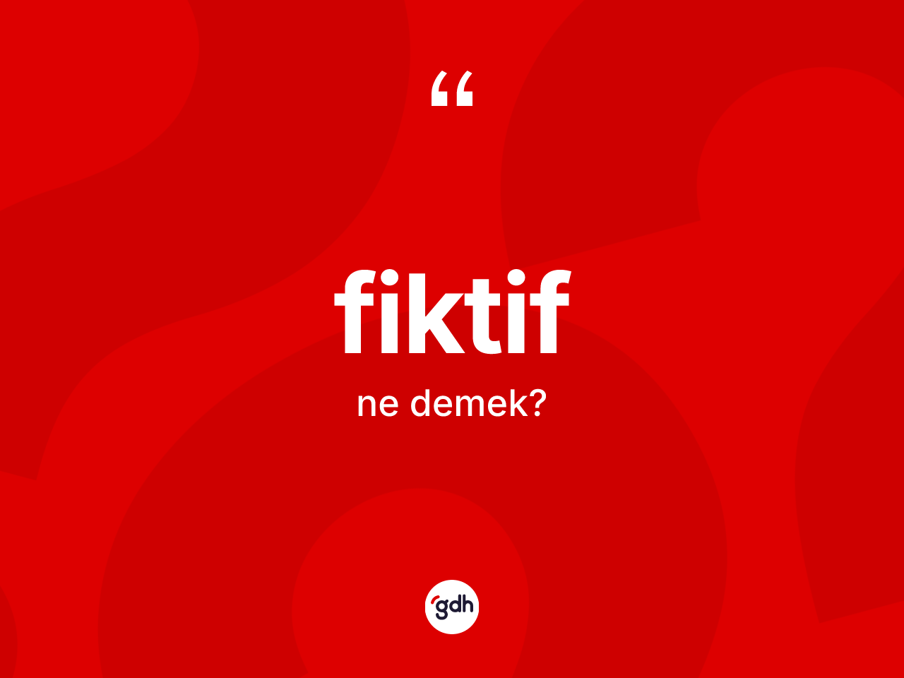 Fiktif kelimesinin anlamı nedir? Fiktifin TDK'ya göre anlamı nedir?