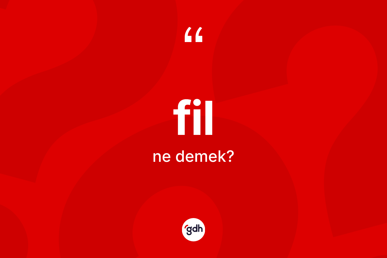 Fil kelimesinin anlamı nedir?