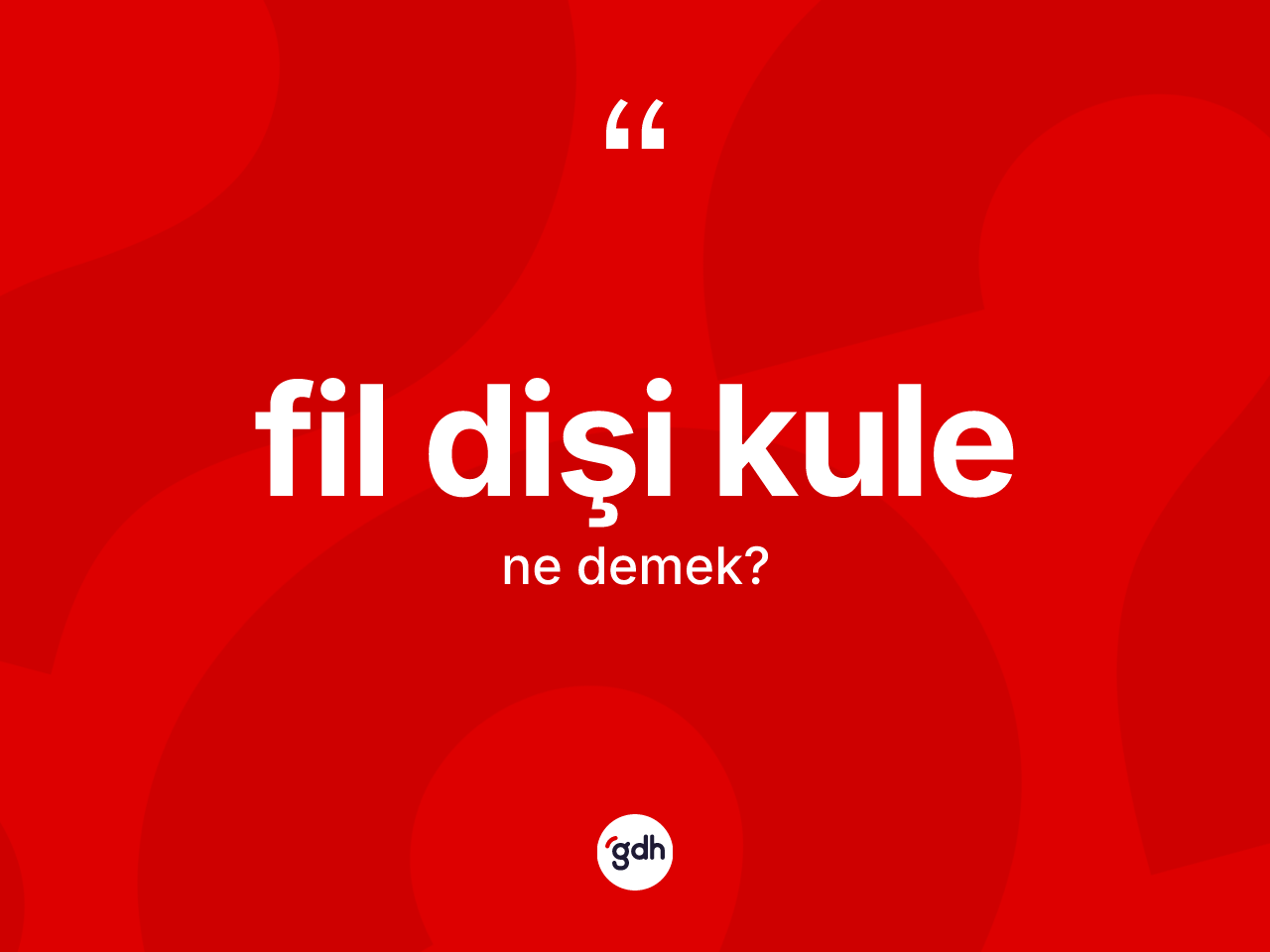 Fil dişi kule kelimesi ne demek? Fil dişi kulenin sözlükteki anlamı nedir?