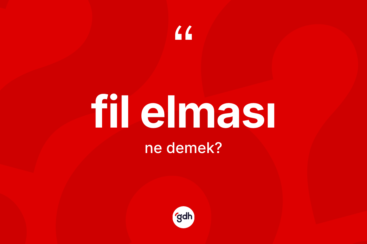 Fil elması ne demek?