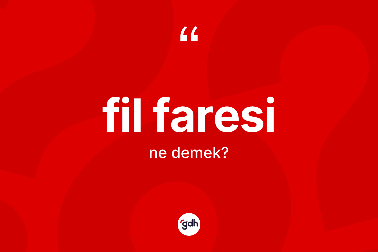 Fil faresi kelimesinin anlamı nedir? Fil faresinin halk arasındaki kullanımı nasıldır?