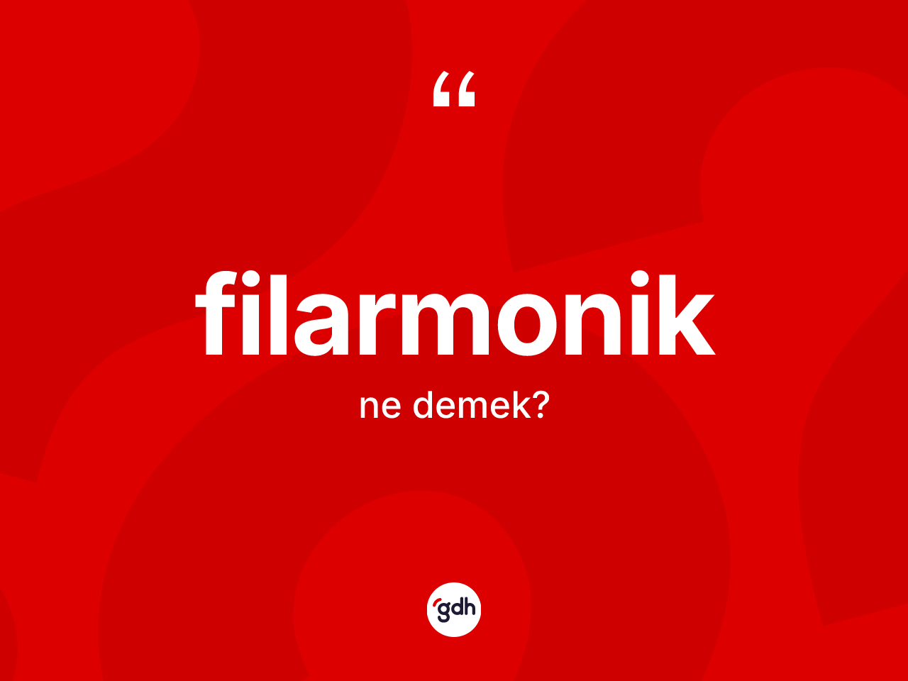 Filarmonik kelimesinin sözlükteki tanımı nedir? Filarmoniğin kısaca tanımı nedir?