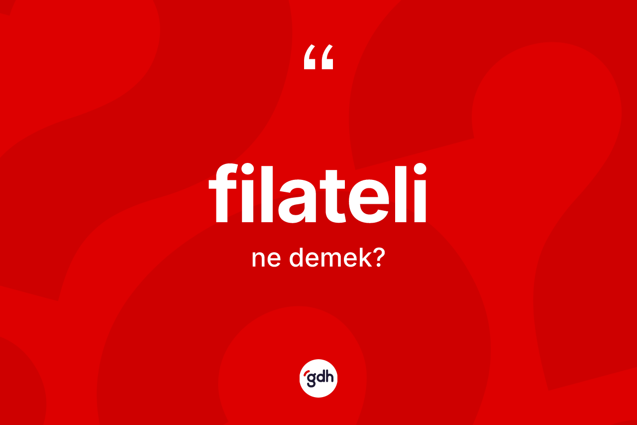 Filateli ne anlama gelir?