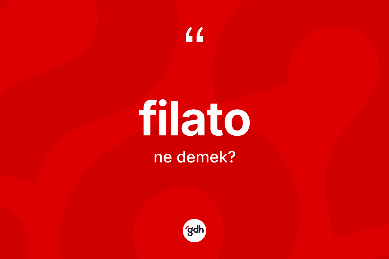 Filato kelimesinin tanımı nedir?