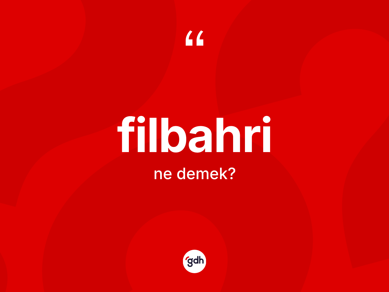 Filbahri kelimesi ne demek? Filbahrinin halk arasındaki kullanımı nasıldır?