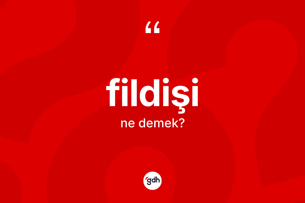 Fildişi kelimesinin anlamı nedir?