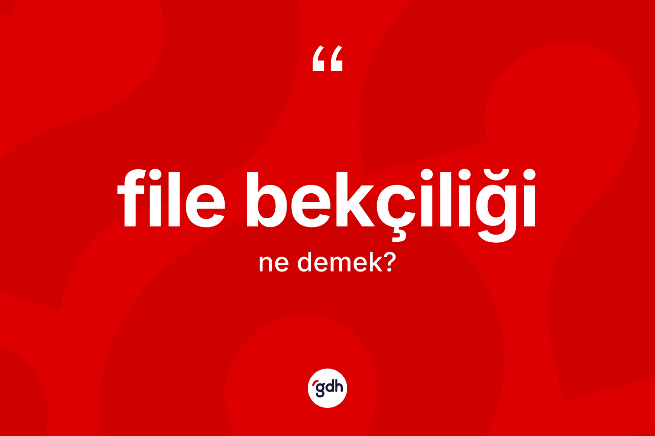 File bekçiliği kelimesinin sözlükteki tanımı nedir?