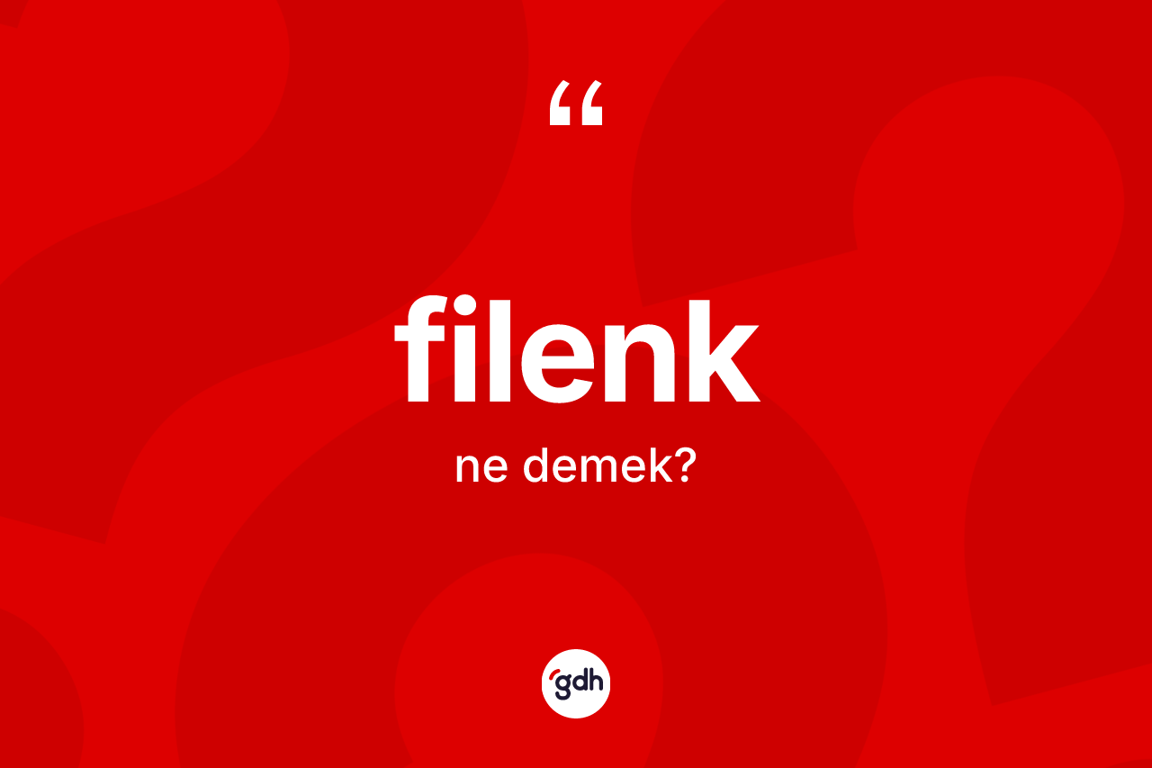 Filenk kelimesinin anlamı nedir? Filengin TDK'ya göre anlamı nedir?