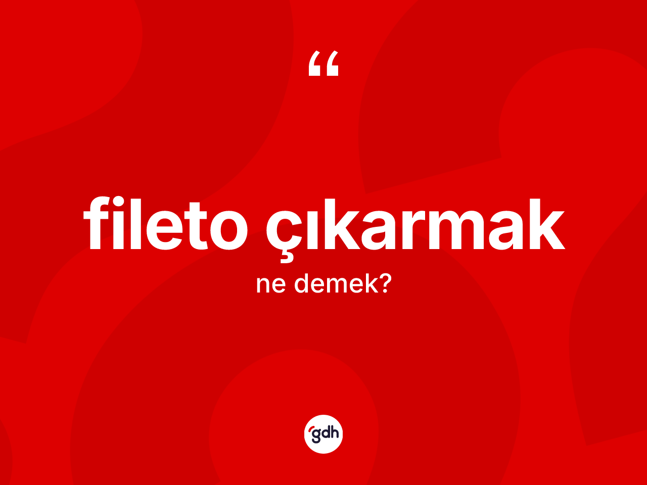 Fileto çıkarmak nedir? Fileto çıkarmak ifadesinin özellikleri nelerdir?