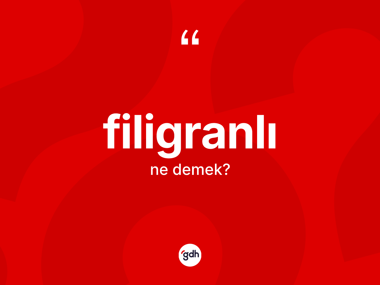 Filigranlı kelimesi ne demek? Filigranlının sözlükteki anlamı nedir?