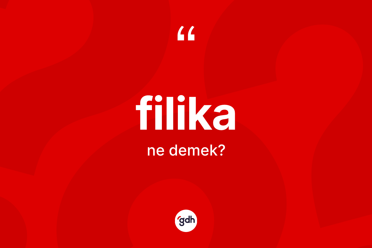 Filika ne demek? Filika kelimesinin kaç farklı anlamı var?