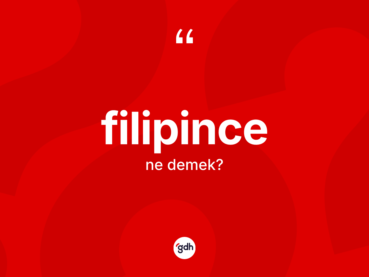Filipince kelimesi ne demek? Filipince kelimesinin kaç farklı anlamı var?