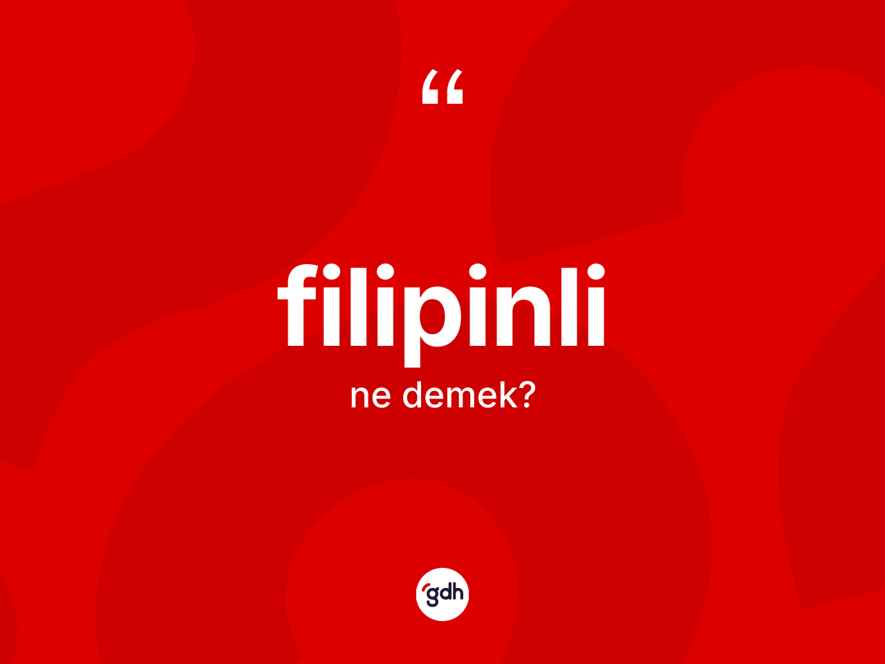 Filipinli kelimesinin anlamı nedir? Filipinli'nin TDK'ya göre anlamı nedir?