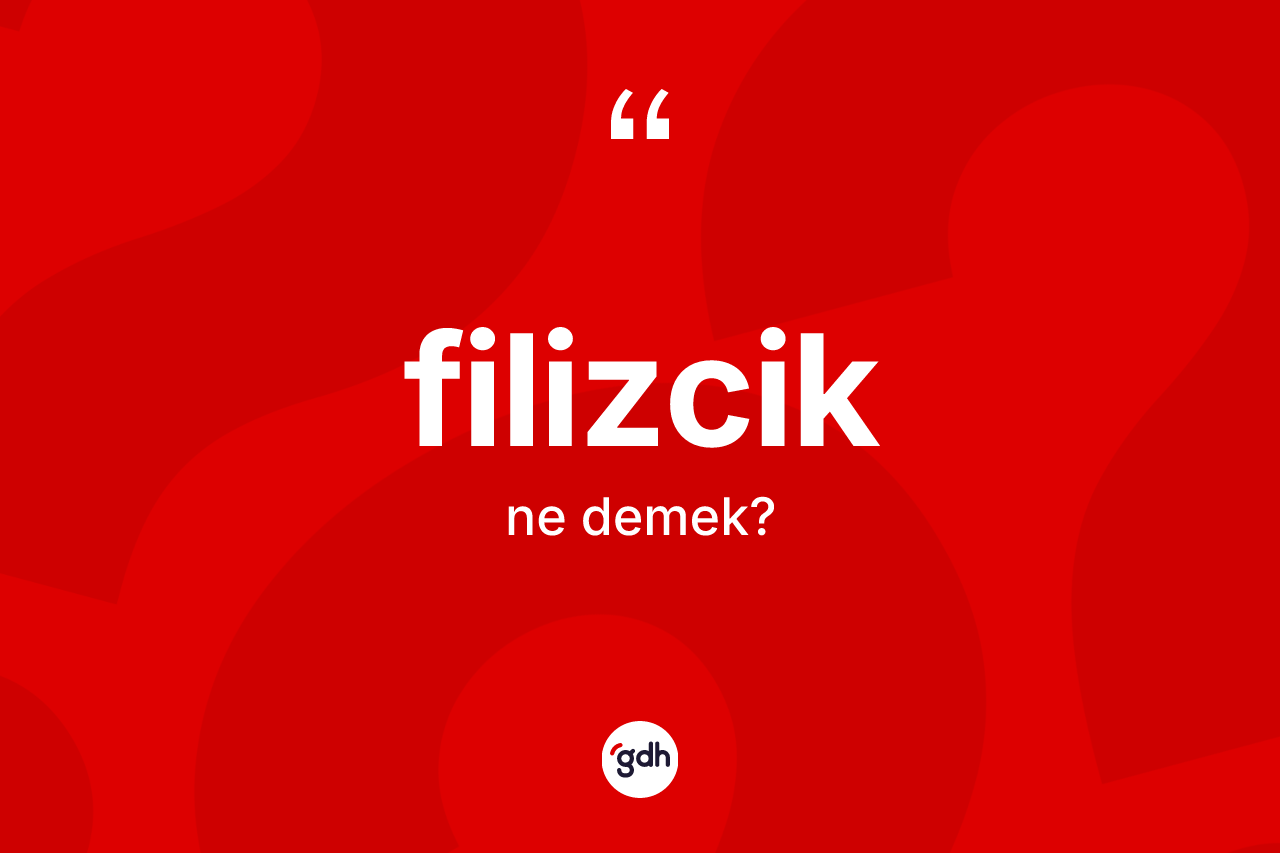 Filizcik kelimesinin tanımı nedir? Filizcik kelimesinin kaç farklı anlamı var?