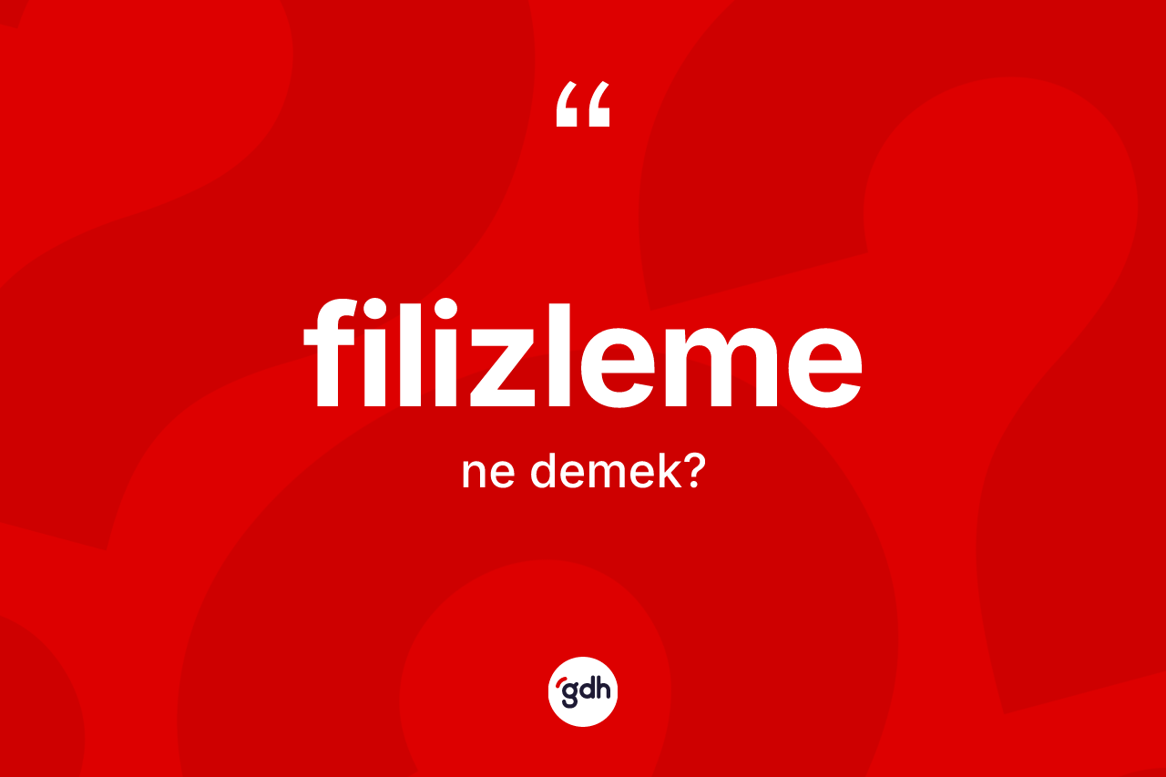 Filizleme kelimesi ne demek? Filizlemenin sözlükteki anlamı nedir?