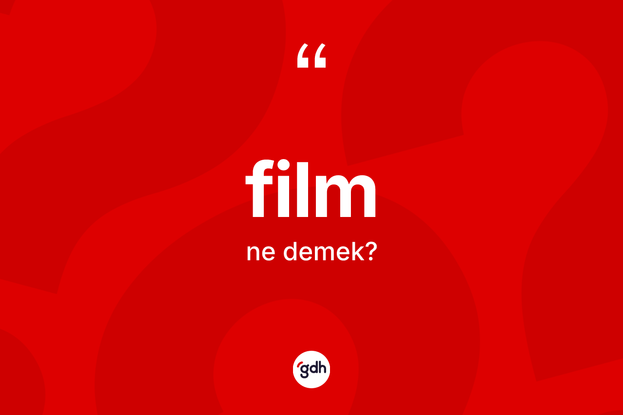 Film kelimesinin anlamı nedir? Filmin TDK'ya göre anlamı nedir?