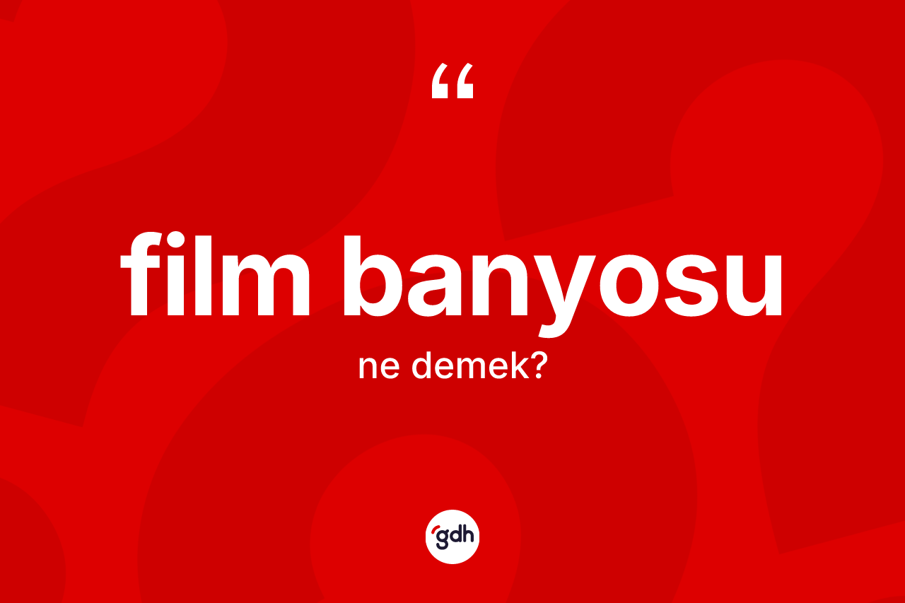 Film banyosu kelimesinin tanımı nedir?