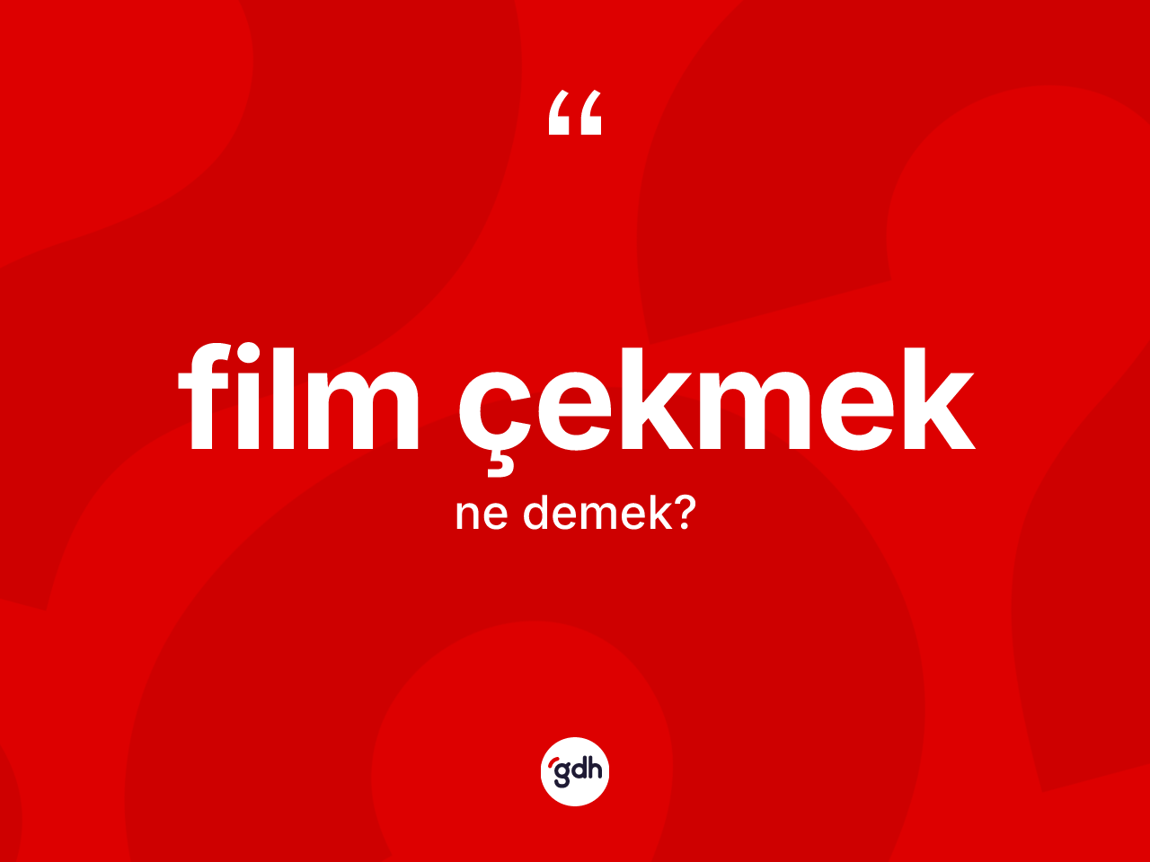 Film çekmek ne demek? Film çekmek sözünün sözlük anlamı nedir?