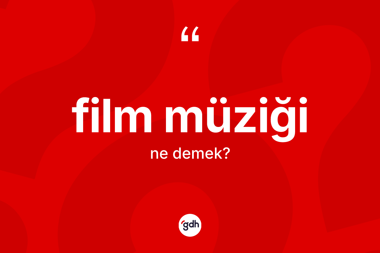 Film müziği kelimesinin sözlükteki tanımı nedir?