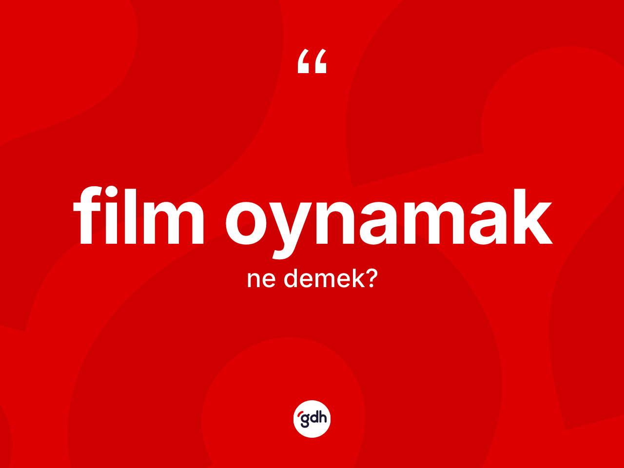 Film oynamak ifadesinin tanımı nedir? Film oynamak sözü hangi durumlarda kullanılır?