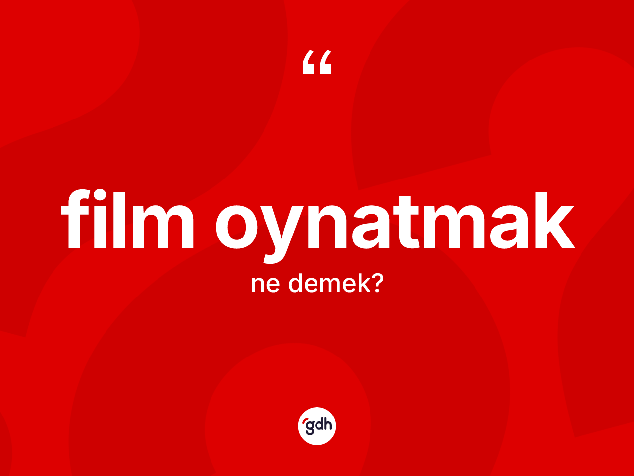 Film oynatmak ifadesinin kısaca tanımı nedir? Film oynatmak sözünün TDK tanımı nedir?