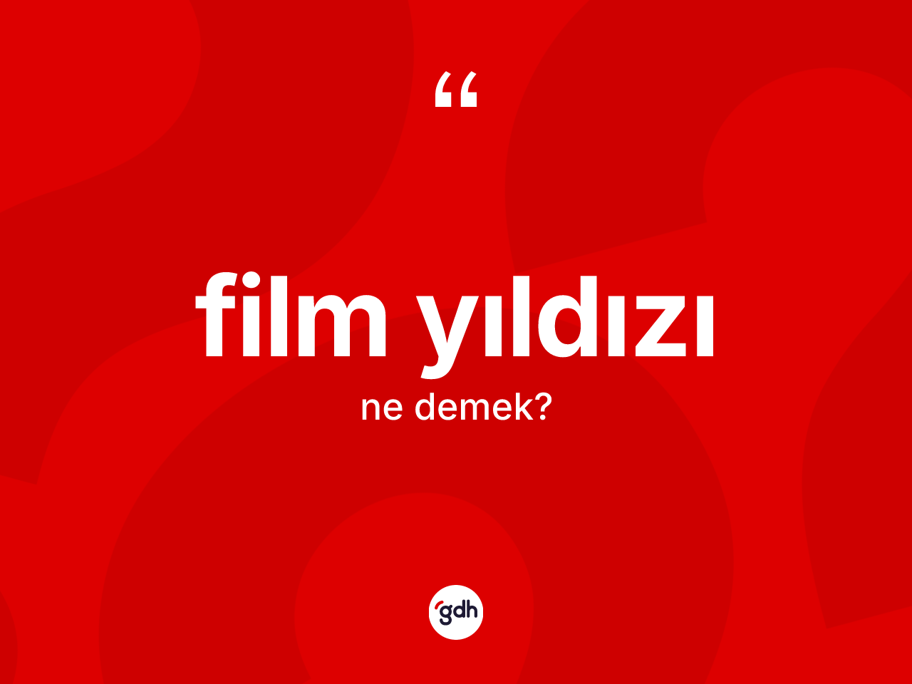 Film yıldızı nedir? Film yıldızının TDK'ya göre anlamı nedir?