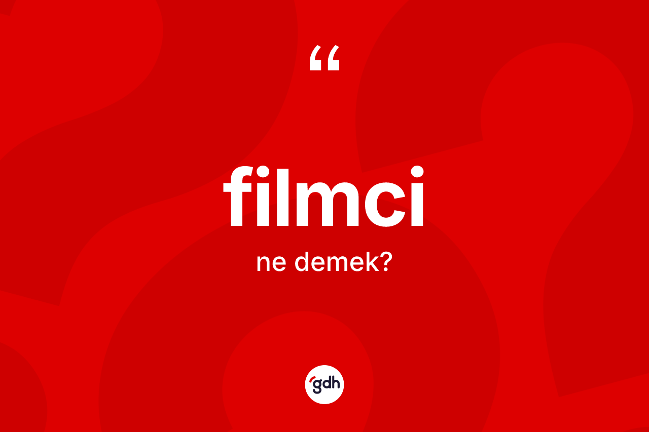 Filmci kelimesinin tanımı nedir? Filmcinin sözlükteki anlamı nedir?