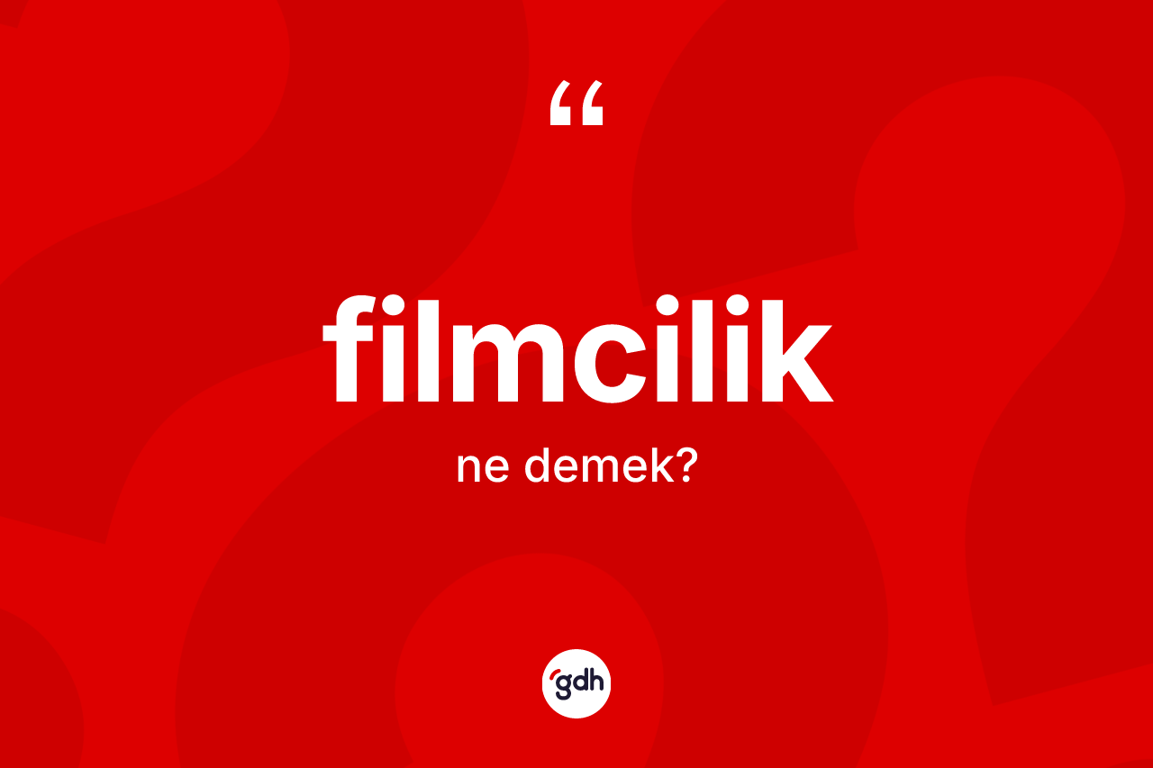 Filmcilik ne demek?