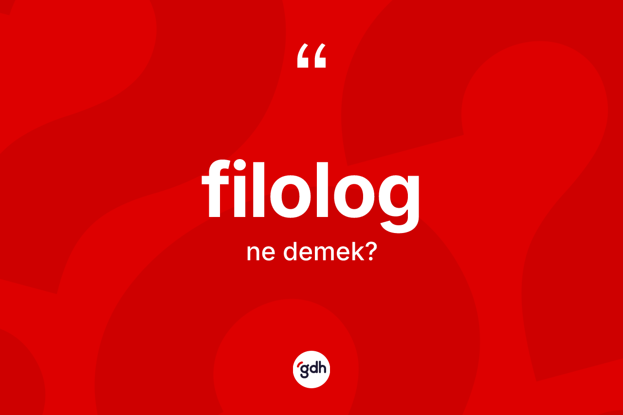 Filolog ne demek? Filologun halk arasındaki kullanımı nasıldır?